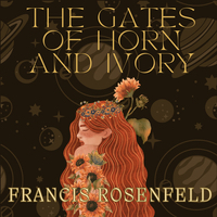The Gates of Horn and Ivory - a novel by Francis Rosenfeld